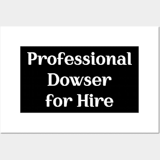 Professional Dowser for Hire Posters and Art
